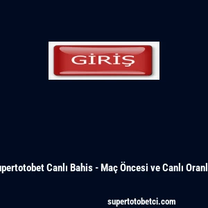 Supertotobet Canlı Bahis - Maç Öncesi ve Canlı Oranlar