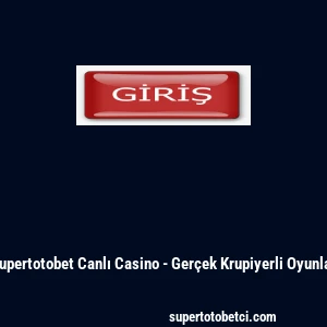 Supertotobet Canlı Casino - Ger&ccedil;ek Krupiyerli Oyunlar