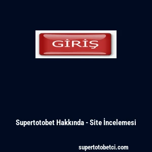 Supertotobet Hakkında - Site İncelemesi