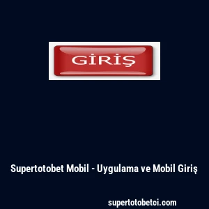 Supertotobet Mobil - Uygulama ve Mobil Giriş