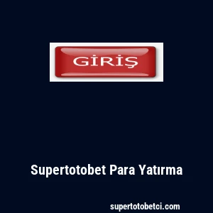 Supertotobet Para Yatırma